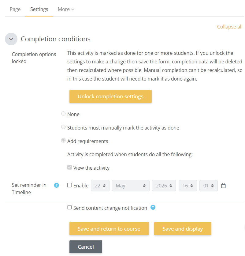 Completion settings:
None.
Students manually mark the activity as done.
Add requirements such as student viewing the activity